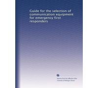 Guide for the selection of communication equipment for emergency first responders: Volume 6
