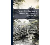 Guide For Tourists To Peking And Its Environs