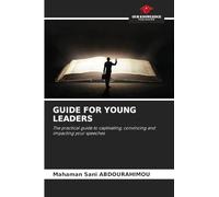Guide for Young Leaders: The practical guide to captivating, convincing and impacting your speeches