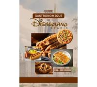 Guide gastronomique de Disneyland Paris: Où manger, quoi manger, restaurants à thème, conseils d'initiés et plein d'aventures culinaires(Avec images et cartes) (The Ultimate Foodie Insider Guide)