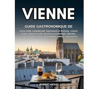 GUIDE GASTRONOMIQUE DE VIENNE: Innere Stadt, Leopoldstadt, Naschmarkt et Grinzing : cuisine locale, culture du café, tavernes à vin Heuriger, marchés, ... gastronomie raffinée, itinéraires et coûts
