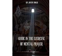 GUIDE IN THE EXERCISE OF MENTAL PRAYER