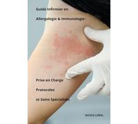Guide Infirmier en Allergologie & Immunologie : Prise en Charge, Protocoles et Soins Spécialisés (Soins Infirmiers en Service de Soins Critiques, Chirurgicaux et Spécialisés avec Nicole Loral)