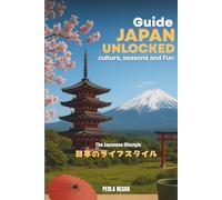 Guide Japan unlocked: culture, seasons and Fun: The Japanese lifestyle