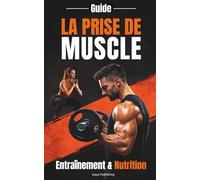 Guide - La Prise de muscle / Entraînement & Nutrition