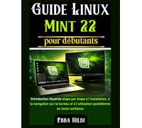 Guide Linux Mint 22 pour débutants: Introduction illustrée étape par étape à l'installation, à la navigation sur le bureau et à l'utilisation quotidienne en toute confiance