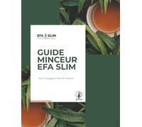 Guide Minceur EFA SLIM: Le Programme Naturel pour Perdre du Poids, Activer Votre Métabolisme et Retrouver une Silhouette Légère - Sans Régime Draconien