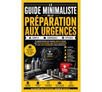 Guide minimaliste de préparation aux situations d'urgence: Planification de survie simple pour de petites maisons, des budgets serrés et des vies modernes bien remplies