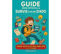 GUIDE (NON OFFICIEL) DE SURVIE A LA VIE D'ADO: Comment rester (à peu près) vivant entre 12 et 16 ans