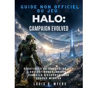 guide non officiel du jeu Halo : Campaign Evolved: Stratégies de combat, objets à collectionner, armes et conseils d'experts pour chaque mission