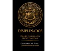 Guide of Discipline Martial Arts to Peace and Happiness: Disiplinados Stories Culture and Living Traditions
