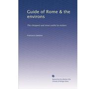 Guide of Rome & the environs: The cheapest and most useful to visitors