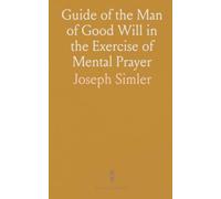 Guide of the Man of Good Will in the Exercise of Mental Prayer