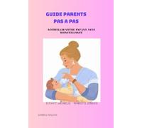 GUIDE PARENTS PAS A PAS: ACCUEILLIR VOTRE ENFANT DANS LA BIENVEILLANCE