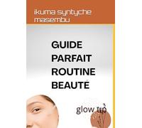 Guide parfait et routine beauté: glow up