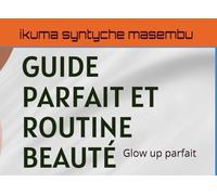 Guide parfait et routine beauté: Glow up parfait