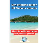 Guide Phuket: Den ultimata guiden till Phukets stränder: Så att du aldrig mer missar den perfekta platsen.