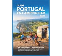 Guide Portugal en Camping-Car 2026: Road Trips et Itinéraires 7 à 14 Jours, Aires de Service, Campings et Spots Nature - Du Parc Peneda-Gerês à l’Algarve avec Cartes, Conseils et Bons Plans