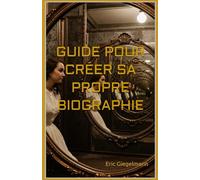 GUIDE POUR CRÉER SA PROPRE BIOGRAPHIE