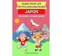 Guide Pour Les Petits Explorateurs Japon: Le Japon pour enfants