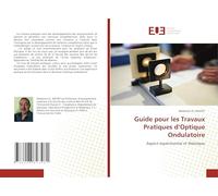 Guide pour les Travaux Pratiques d'Optique Ondulatoire: Aspect expérimental et théorique