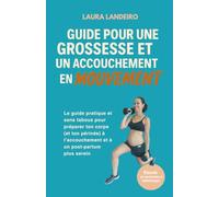 Guide pour une grossesse et un accouchement en mouvement: Le guide pratique et sans tabous pour préparer ton corps (et ton périnée) à l’accouchement et à un post-partum plus serein