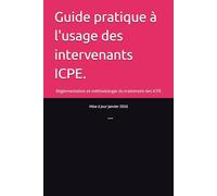 Guide pratique à l'usage des intervenants ICPE.: Réglementation et méthodologie du traitement des ICPE