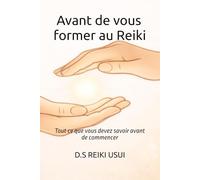 Guide pratique - Avant de vous former au Reiki: Tout ce que vous devez savoir avant de commencer (Guides pratique REIKI USUI)