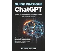 Guide pratique ChatGPT : Solutions d’IA intelligentes pour le travail et le quotidien - 200+ prompts prêts à l’emploi