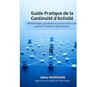 Guide Pratique de la Continuité d'Activite: Méthodologie, procédures et plans d'action pour garantir la résilience opérationnelle