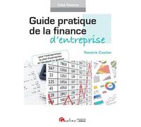 Guide pratique de la finance d'entreprise: POUR L'ENTREPRENEUR, LE CHEF D'ENTREPRISE ET L'ÉTUDIANT EN GESTION