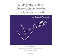 Guide pratique de la rééducation de la main, du poignet et du coude