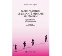 Guide pratique de la santé mentale au féminin: Spécial femmes en responsabilité