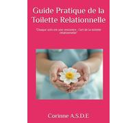 Guide Pratique de la Toilette Relationnelle: "Chaque soin est une rencontre : l'art de la toilette relationnelle"