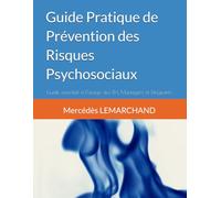 Guide Pratique de Prévention des Risques Psychosociaux: Guide essentiel à l'usage des RH, Managers et Dirigeants