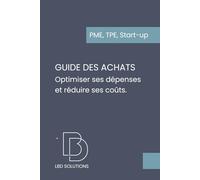 Guide pratique des achats: Comprendre, s’organiser, contrôler ses coûts et sécuriser ses marges en 2h (PME, TPE, Start-up)