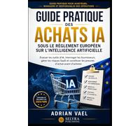 Guide pratique des achats IA sous le Règlement européen sur l’intelligence artificielle: Évaluer les outils d’IA, interroger les fournisseurs, gérer ... SaaS (EU AI Act Practical Compliance Series)