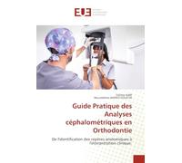 Guide Pratique des Analyses céphalométriques en Orthodontie: De l'identification des repères anatomiques à l'interprétation clinique.