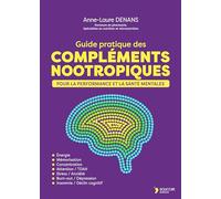 Guide pratique des compléments nootropiques: Pour la performance et la santé mentales