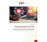 Guide pratique des TICE: Stratégies de conception et de déploiement pour l'enseignement hybride dans le supérieur