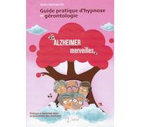 Guide pratique d'hypnose en gérontologie: Alzheimer au pays des merveilles