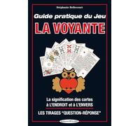 Guide pratique du Jeu La Voyante: La signification des cartes à l'endroit et à l'envers. Les Tirages "Question-Réponse"