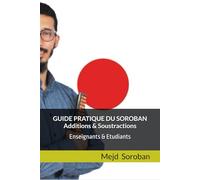 GUIDE PRATIQUE DU SOROBAN ADDITION ET SOUSTRACTION (Collection Pratique de Calcul Mental - Méthode Japonaise Soroban)