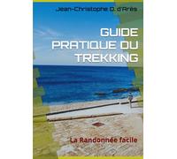 GUIDE PRATIQUE DU TREKKING: La Randonnée facile