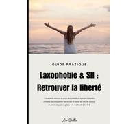 Guide pratique Laxophobie et SII-Retrouver la liberté: Comment vaincre la peur des toilettes, apaiser l’intestin irritable et sortir du cercle vicieux anxiété-digestion grâce à la méthode L.I.B.R.E.