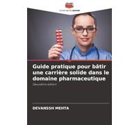 Guide pratique pour bâtir une carrière solide dans le domaine pharmaceutique: Deuxième édition