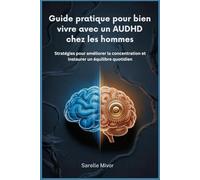 Guide pratique pour bien vivre avec un AUDHD chez les hommes: Stratégies pour améliorer la concentration et instaurer un équilibre quotidien
