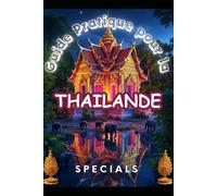 Guide pratique pour la Thaïlande (Guide Pratique pour le continent Asiatique)