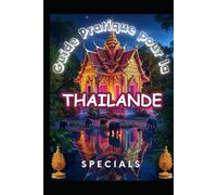 Guide pratique pour la Thaïlande (Guide Pratique pour le continent Asiatique)