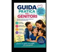 GUIDE PRATIQUE POUR PARENTS: Éduquer, ce n’est pas former des enfants parfaits, c’est accompagner un être humain à devenir lui-même.